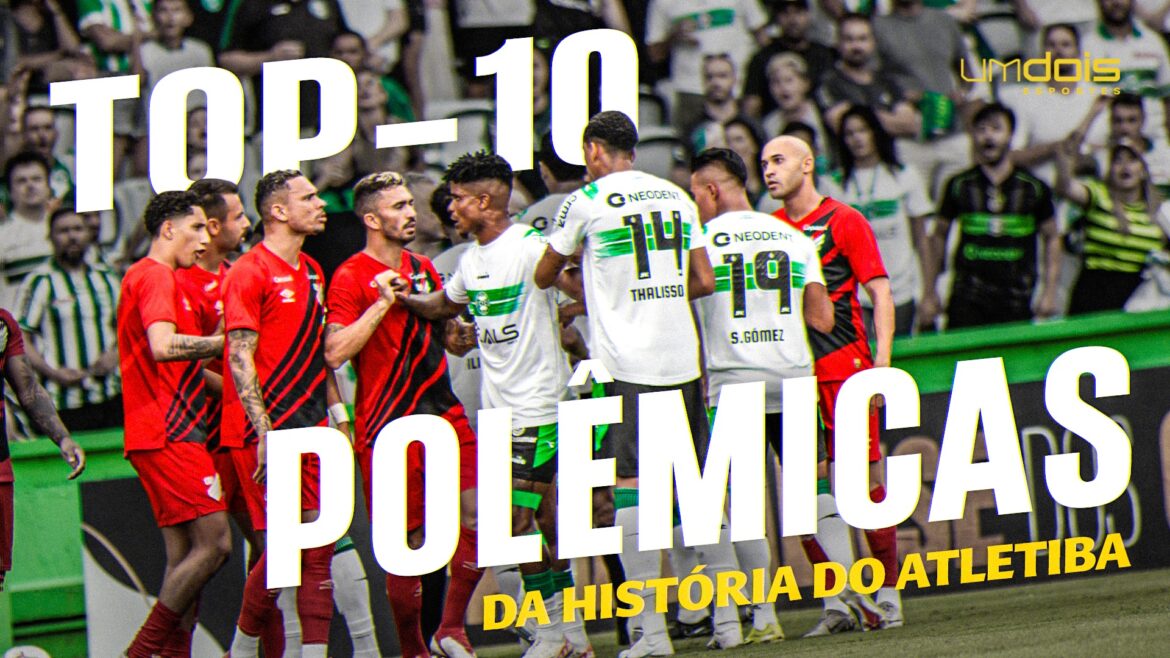 as-dez-maiores-polemicas-do-atletiba